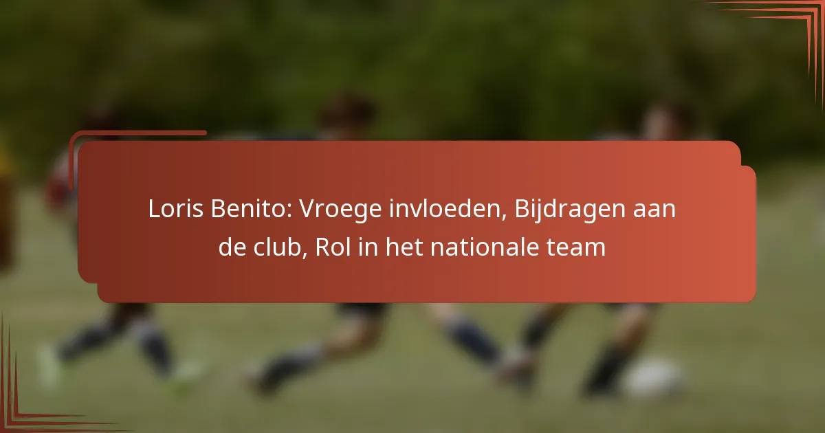Loris Benito: Vroege invloeden, Bijdragen aan de club, Rol in het nationale team