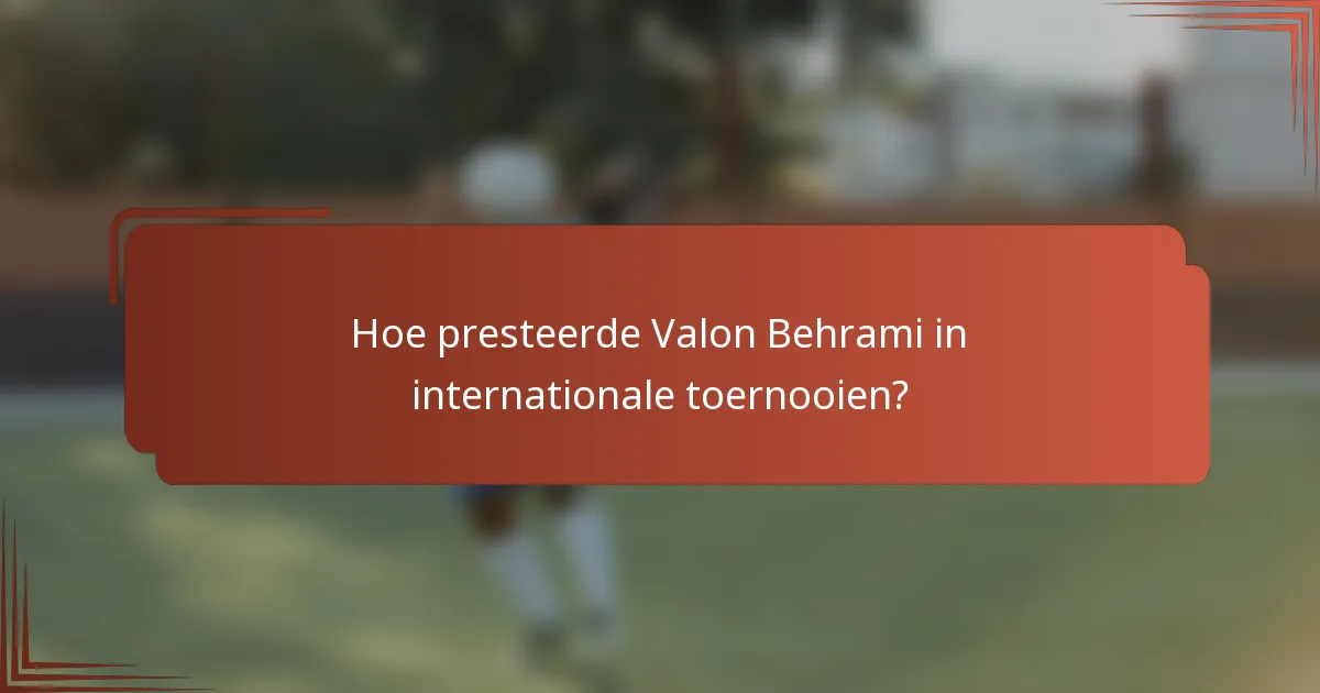 Hoe presteerde Valon Behrami in internationale toernooien?