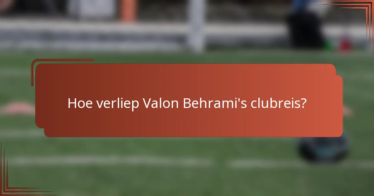 Hoe verliep Valon Behrami's clubreis?