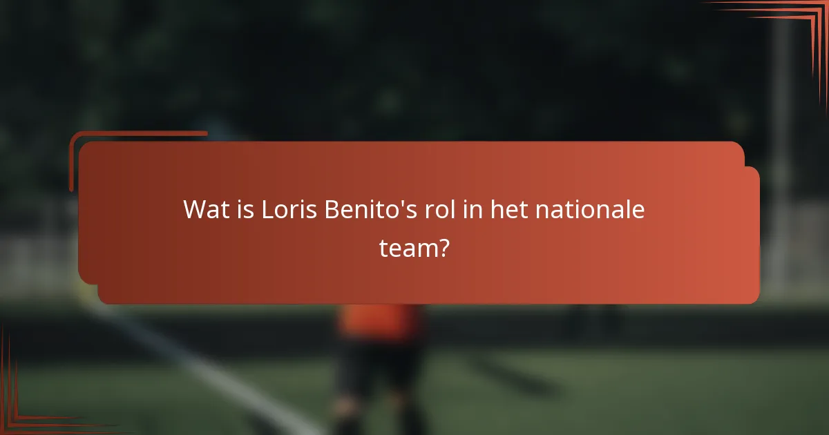 Wat is Loris Benito's rol in het nationale team?