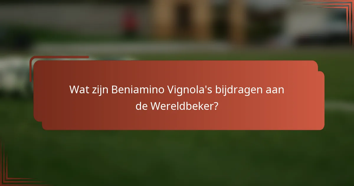 Wat zijn Beniamino Vignola's bijdragen aan de Wereldbeker?