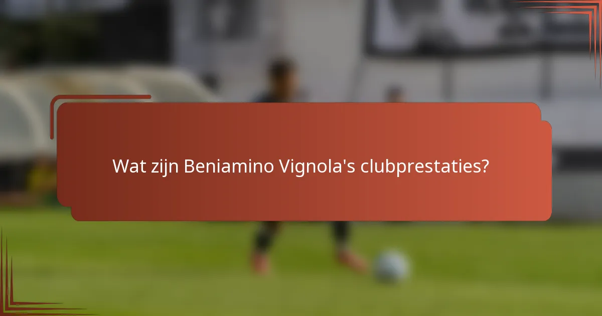 Wat zijn Beniamino Vignola's clubprestaties?