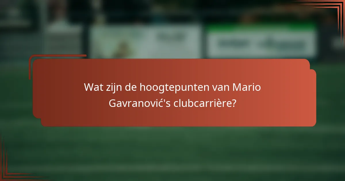 Wat zijn de hoogtepunten van Mario Gavranović's clubcarrière?