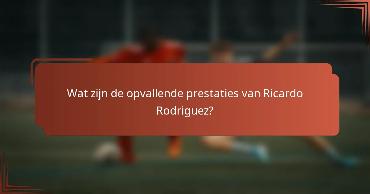 Wat zijn de opvallende prestaties van Ricardo Rodriguez?