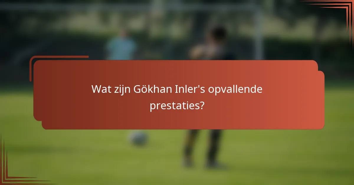 Wat zijn Gökhan Inler's opvallende prestaties?