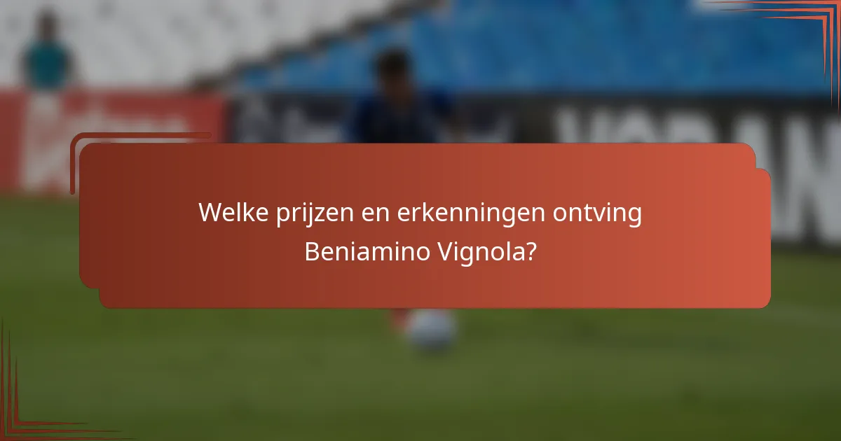 Welke prijzen en erkenningen ontving Beniamino Vignola?