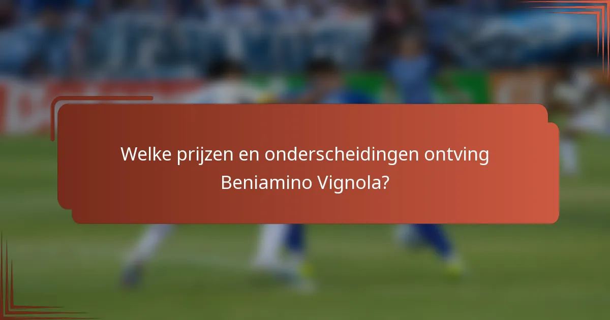 Welke prijzen en onderscheidingen ontving Beniamino Vignola?